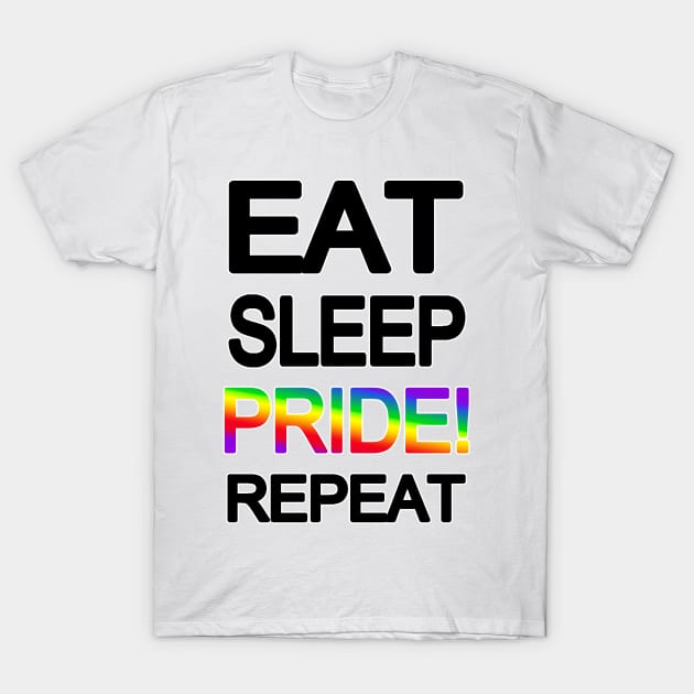 Eat Sleep Pride Repeat T-Shirt by valentinahramov